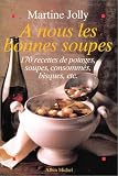 Revue Albin Michel  / A nous les bonnes soupes : 170 recettes de potages, soupes, consommés, bisques, etc.