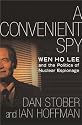A Convenient Spy: Wen Ho Lee and the Politics of Nuclear Espionage