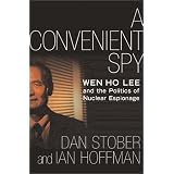 A Convenient Spy: Wen Ho Lee and the Politics of Nuclear Espionage
