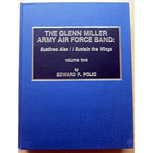 The Glenn Miller Army Air Force Band: Sustineo Alas / I Sustain the Wings (2 Volumes)