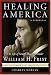Healing America: The Life of Senate Majority Leader Bill Frist and the Issues that Sh...