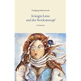 K�nigin Luise und der Strickstrumpfvon "Wolfgang Malischewski"