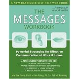 The Messages Workbook: Powerful Strategies for Effective Communication at Work and Home