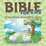 Bible For Kids: Great Bible Stories For Kids