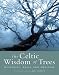 Books : The Celtic Wisdom of Trees: Mysteries, Magic and Medicine