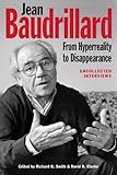 Jean Baudrillard : from hyperreality to disappearance : uncollected interviews