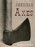 American Axes: A Survey of Their Development and Their Makers