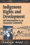 Indigenous Rights and Development: Self-Determination in an Amazonian Community (Arakmbut of Amazonian Peru/Andrew Gray, Vol 3)