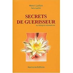 Secrets de gu�risseur : En th�rapies alternatives