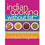 Indian Cooking without Fat: The Revolutionary New Way to Enjoy Healthy and Delicious Indian Food