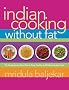 Indian Cooking without Fat: The Revolutionary New Way to Enjoy Healthy and Delicious Indian Food