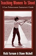 Teaching Women to Shoot: A Law Enforcement Instructor's Guide