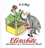 Elizabite: Adventures of a Carnivorous Plant H. A. Rey