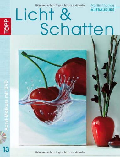 Frech Aufbaukurs Licht & Schatten: Acryl-Malkurs mit Martin Thomas, Bd. 13