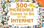 300 MORE Incredible Things to Do on the Internet -- Vol. II (300 Incredible Things to Do on the Internet)