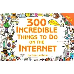300 MORE Incredible Things to Do on the Internet -- Vol. II (300 Incredible Things to Do on the Internet)