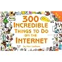 300 MORE Incredible Things to Do on the Internet -- Vol. II (300 Incredible Things to Do on the Internet)