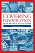 Covering Immigration: Popular Images and the Politics of the Nation