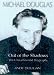 Michael Douglas: Out of the Shadows the Unauthorized Biography