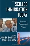 Skilled immigration today : prospects, problems, and policies