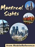 Montreal Sights 2011: a travel guide to the top 40+ attractions in Montreal, Quebec, Canada (Mobi Sights)