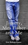 Jimmy, Mrs Fisher and me