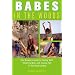 Babes in the Woods: The Woman's Guide to Eating Well, Sleeping Well, and Having Fun in the Backcountry