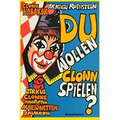 Du wollen Clown spielen?: Zirkus, Clowns, Handpuppen, Marionetten, Zaubern
