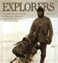 Explorers: The Most Exciting Voyages of Discovery -- From the African Expeditions to the Lunar Landing