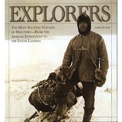 Explorers: The Most Exciting Voyages of Discovery -- From the African Expeditions to the Lunar Landing