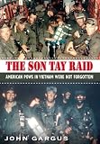 The Son Tay Raid: American POWs in Vietnam Were Not Forgotten (Texas A&M University Military History Series)