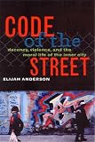 Code of the Street: Decency, Violence, and the Moral Life of the Inner City