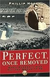 Perfect, Once Removed: When Baseball Was All the World to Me