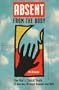 Absent from the Body: One Man's Clinical Death, a Journey Through Heaven and Hell
