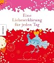 Eine Liebeserkl&auml;rung f&uuml;r jeden Tag. Nicht nur zum Valentinstag