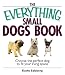 Everything Small Dogs Book: Choose the Perfect Dog to Fit Your Living Space (Everything: Pets)