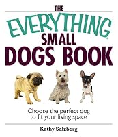 Everything Small Dogs Book: Choose the Perfect Dog to Fit Your Living Space (Everything: Pets)