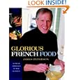 Glorious French Food: A Fresh Approach to the Classics by  James Peterson