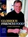 Glorious French Food: A Fresh Approach to the Classics