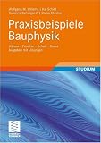Produkt-Bild: Praxisbeispiele Bauphysik: W&auml;rme - Feuchte - Schall. Aufgaben mit L&ouml;sungen