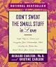 Dont Sweat The Small Stuff In Love