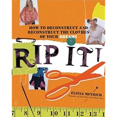 Rip It!: How to Deconstruct and Reconstruct the Clothes of Your Dreams
