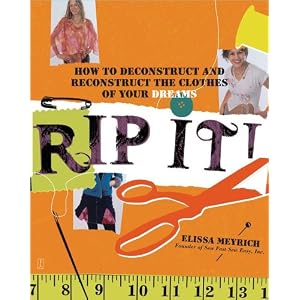 Rip It!: How to Deconstruct and Reconstruct the Clothes of Your Dreams