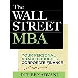 The Wall Street MBA : Your Personal Crash Course in Corporate Finance