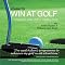 Learn to Win at Golf: Doing Your Best When It Matters Most