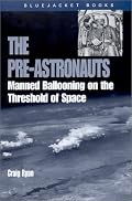 The Pre-Astronauts: Manned Ballooning on the Threshold of Space (Bluejacket Paperback Series)