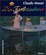 Claude Monet: Der Farbzauberer (Abenteuer Kunst)