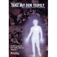 Tanz mit dem Teufel?: Das Dunkle in der Lichtarbeit. Ein Selbstschutz f�r Reiki-Praktiker, Heiler und Therapeuten