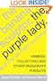 The Banana Sculptor, the Purple Lady, and the All-Night Swimmer: Hobbies, Collecting, and Other Passionate Pursuits