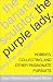 The Banana Sculptor, the Purple Lady, and the All-Night Swimmer: Hobbies, Collecting, and Other Pass